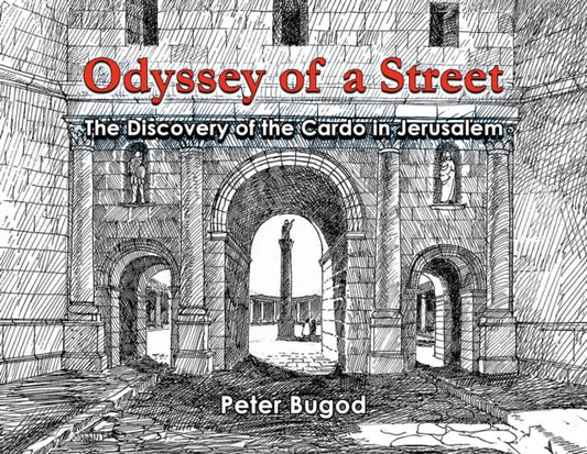 Odyssey of a Street: The Discovery of the Cardo in Jerusalem