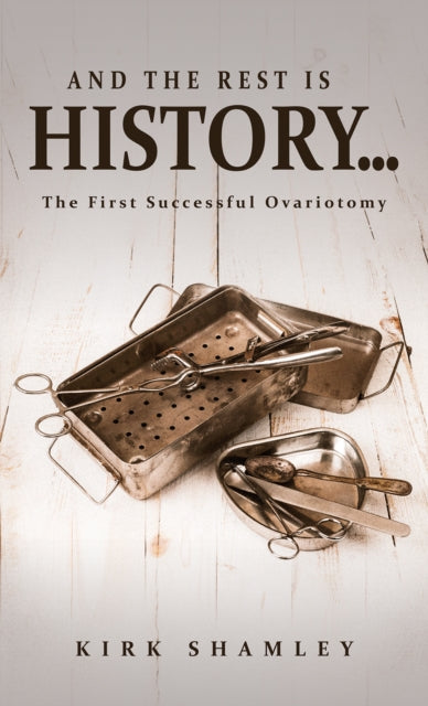 And the Rest Is History…: The First Successful Ovariotomy