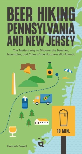Beer Hiking Pennsylvania and New Jersey: The Tastiest Way to Discover the Beaches, Mountains and Cities of The Northern Mid-Atlantic