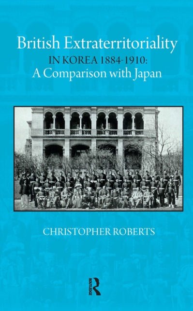 British Extraterritoriality in Korea 1884 – 1910: A Comparison with Japan