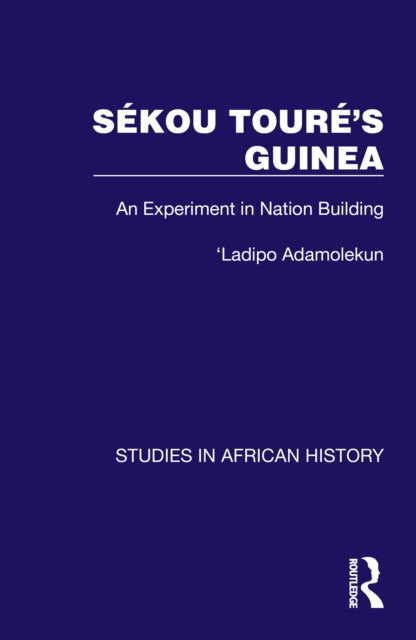 Sekou Toure’s Guinea: An Experiment in Nation Building