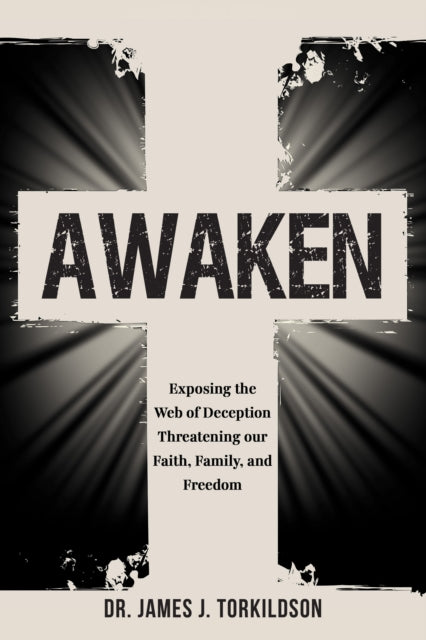 Awaken: Exposing the Web of Deception Threatening our Faith, Family, and Freedom