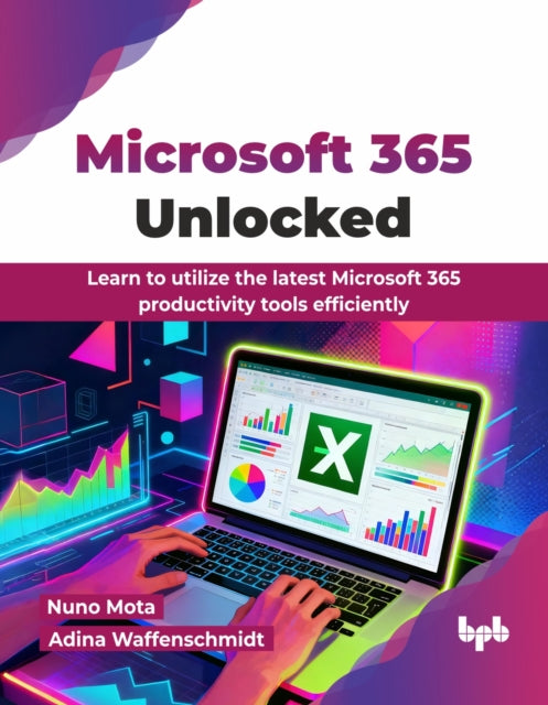 Microsoft 365 Unlocked: Learn to utilize the latest Microsoft 365 productivity tools efficiently