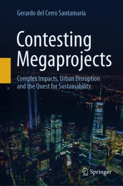 Contesting Megaprojects: Complex Impacts, Urban Disruption and the Quest for Sustainability