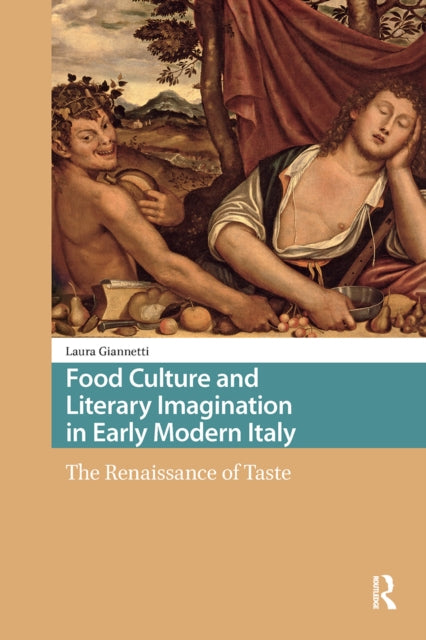 Food Culture and Literary Imagination in Early Modern Italy: The Renaissance of Taste