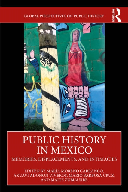 Public History in Mexico: Memories, Displacements, and Intimacies