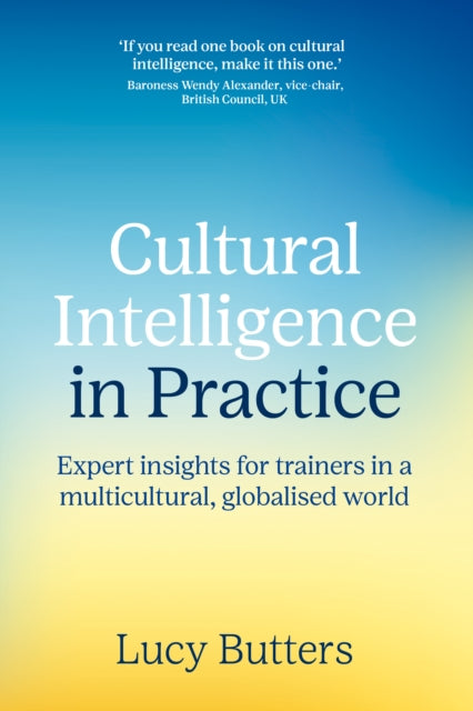 Cultural Intelligence in Practice: Expert insights for trainers in a multicultural, globalised world