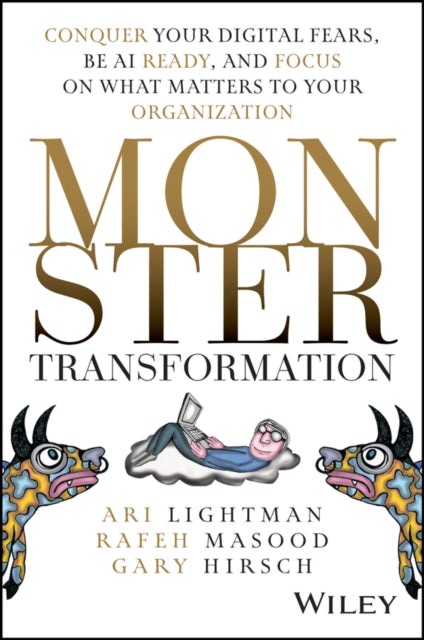Monster Transformation: Conquer Your Digital Fears, Be AI Ready, and Focus on What Matters to Your Organization