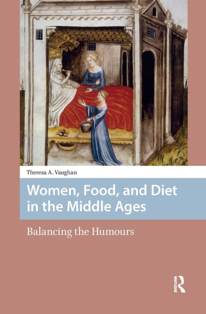 Women, Food, and Diet in the Middle Ages: Balancing the Humours