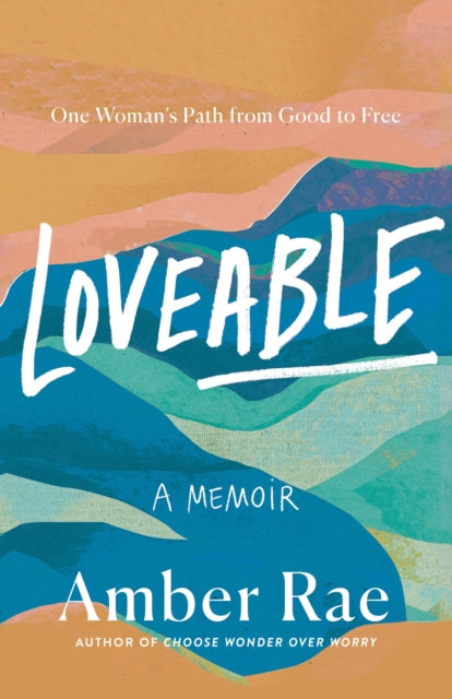 Loveable: A Memoir: One Woman’s Path from Good to Free