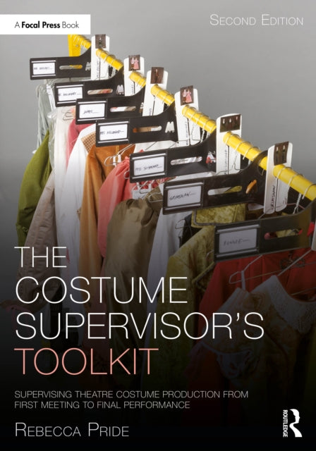 The Costume Supervisor’s Toolkit: Supervising Theatre Costume Production from First Meeting to Final Performance