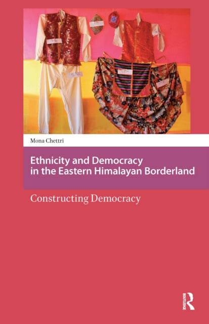 Ethnicity and Democracy in the Eastern Himalayan Borderland: Constructing Democracy