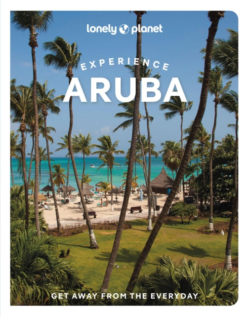Lonely Planet Experience Aruba, Bonaire & Curacao: Includes Bonaire & Curacao