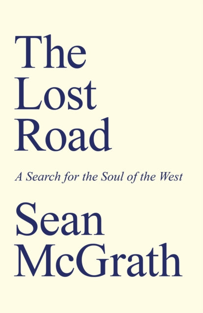 Lost Road, The: A Search for the Soul of the West