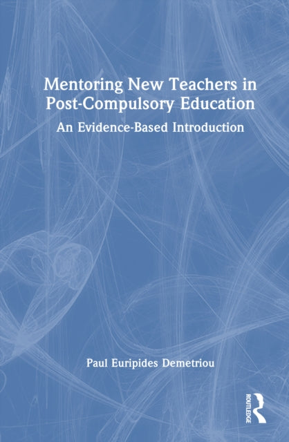 Mentoring New Teachers in Post-Compulsory Education: An Evidence-Based Introduction