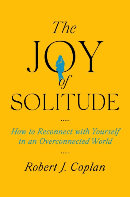 The Joy of Solitude: How to Reconnect with Yourself in an Overconnected World