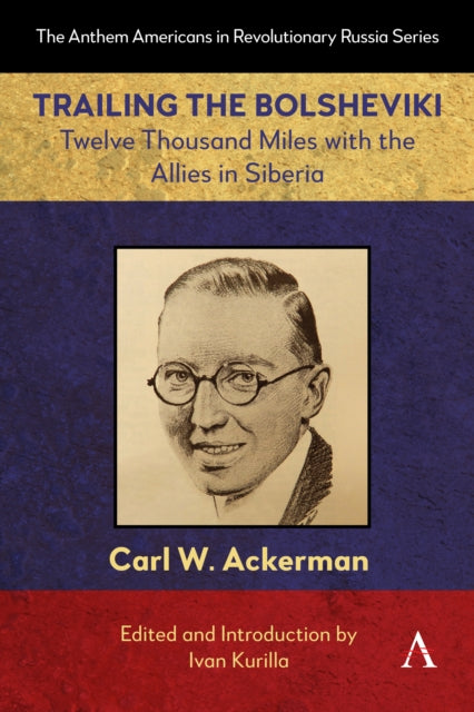 Trailing the Bolsheviki: Twelve Thousand Miles with the Allies in Siberia