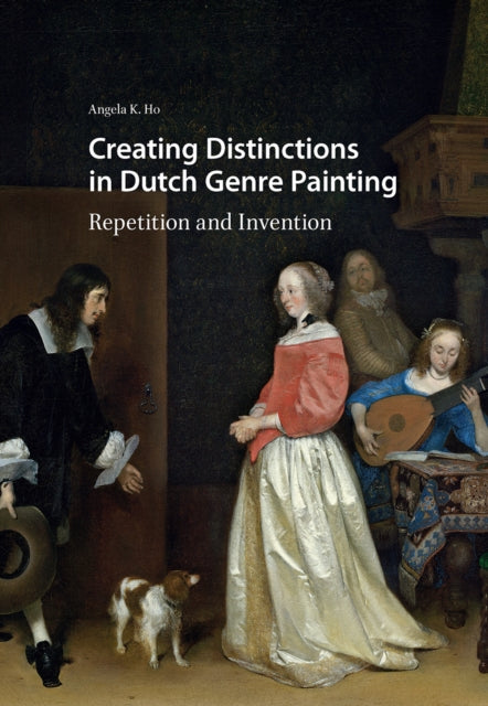 Creating Distinctions in Dutch Genre Painting: Repetition and Invention