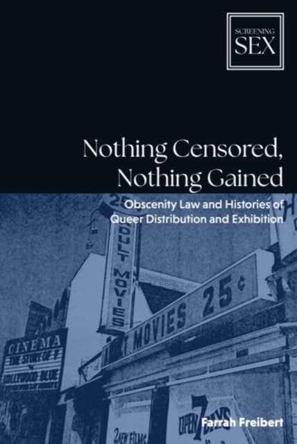 Nothing Censored, Nothing Gained: Obscenity Law and Histories of Queer Distribution and Exhibition