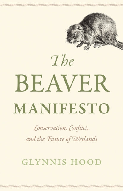 The Beaver Manifesto: Conservation, Conflict, and the Future of Wetlands