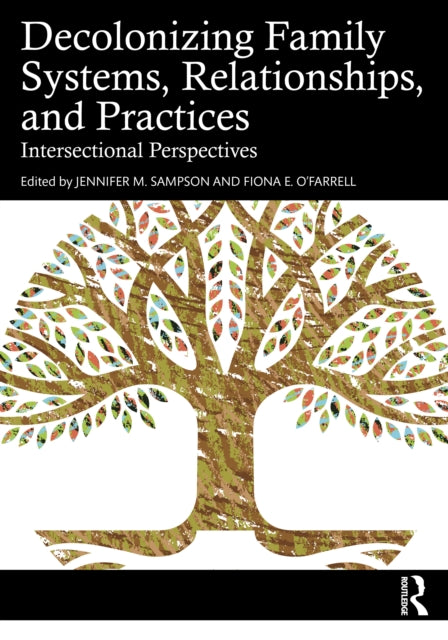 Decolonizing Family Systems, Relationships, and Practices: Intersectional Perspectives