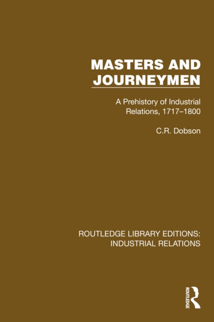 Masters and Journeymen: A Prehistory of Industrial Relations, 1717–1800
