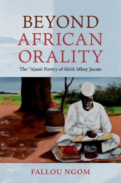 Beyond African Orality: The 'Ajami Poetry of Serin Mbay Jaxate