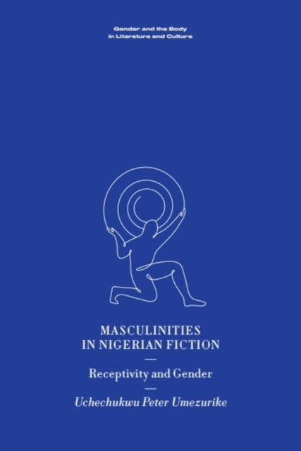 Masculinities in Nigerian Fiction: Receptivity and Gender