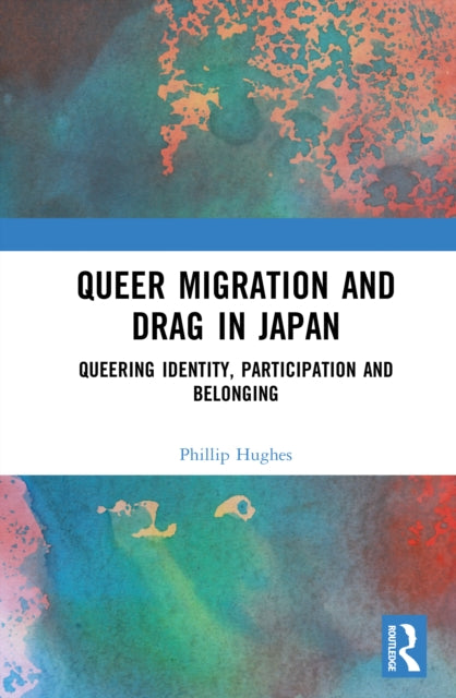 Queer Migration and Drag in Japan: Queering Identity, Participation and Belonging