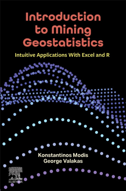 Introduction to Mining Geostatistics: Intuitive Applications With Excel and R