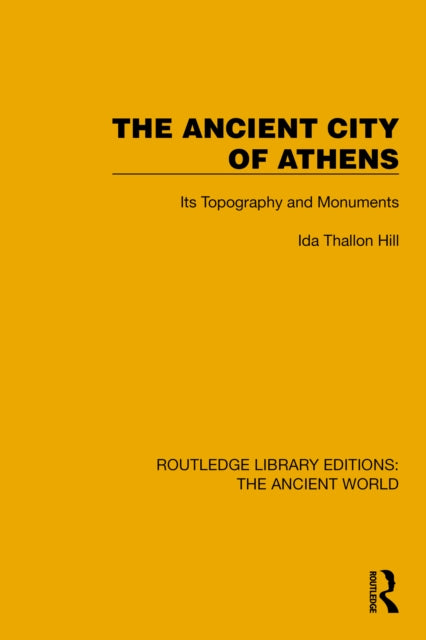 The Ancient City of Athens: Its Topography and Monuments