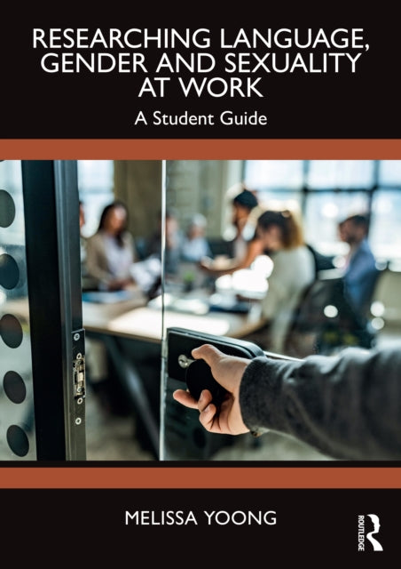 Researching Language, Gender and Sexuality at Work: A Student Guide