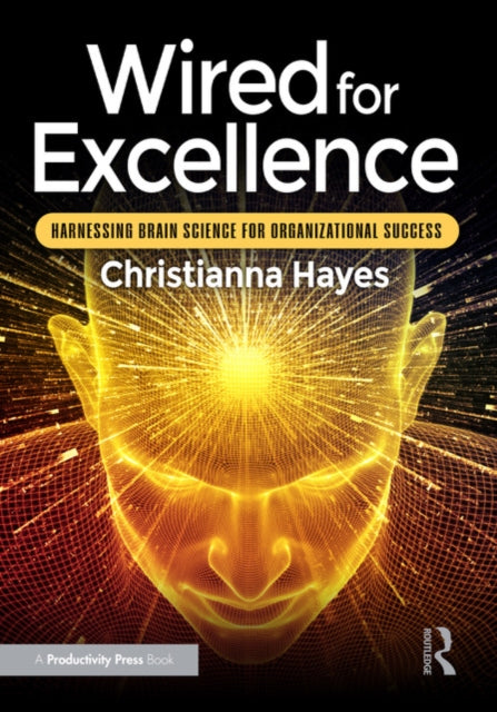 Wired for Excellence: Harnessing Brain Science for Organizational Success