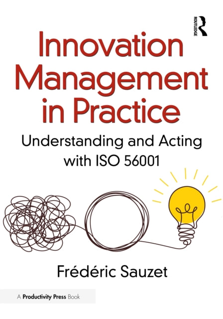 Innovation Management in Practice: Understanding and Acting with ISO 56001