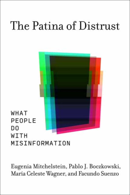The Patina of Distrust: What People Do with Misinformation
