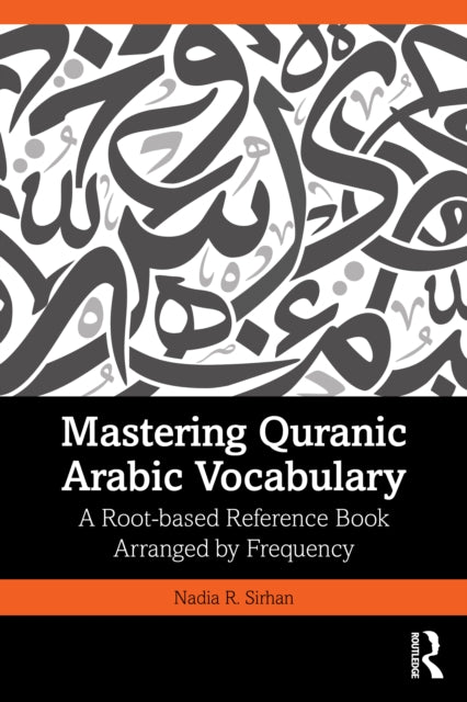 Mastering Quranic Arabic Vocabulary: A Root-based Reference Book Arranged by Frequency