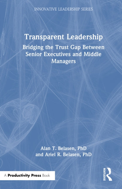 Transparent Leadership: Bridging the Trust Gap Between Senior Executives and Middle Managers