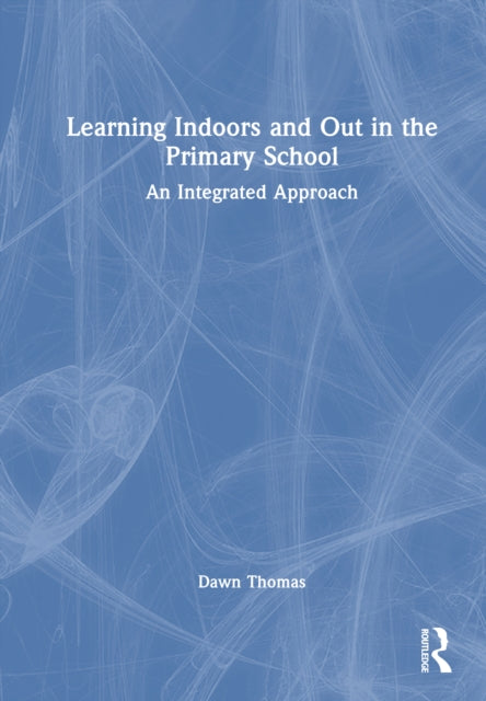 Learning Indoors and Out in the Primary School: An Integrated Approach