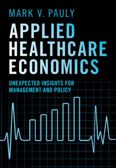 Applied Healthcare Economics: Unexpected Insights for Management and Policy