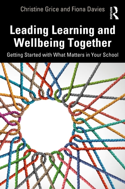 Leading Learning and Wellbeing Together: Getting Started with What Matters in Your School