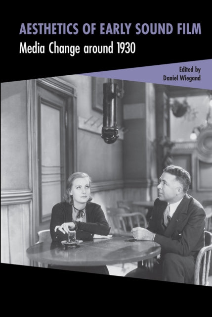 Aesthetics of Early Sound Film: Media Change around 1930