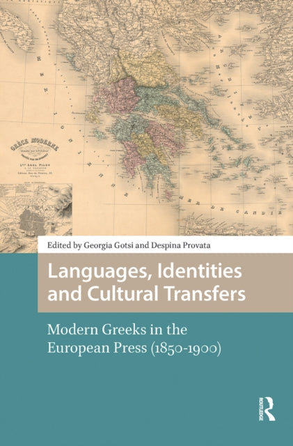 Languages, Identities and Cultural Transfers: Modern Greeks in the European Press (1850-1900)