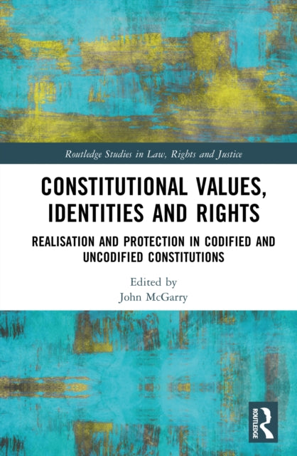 Constitutional Values, Identities and Rights: Realisation and Protection in Codified and Uncodified Constitutions