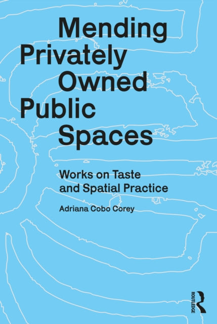 Mending Privately Owned Public Spaces: Works on Taste and Spatial Practice