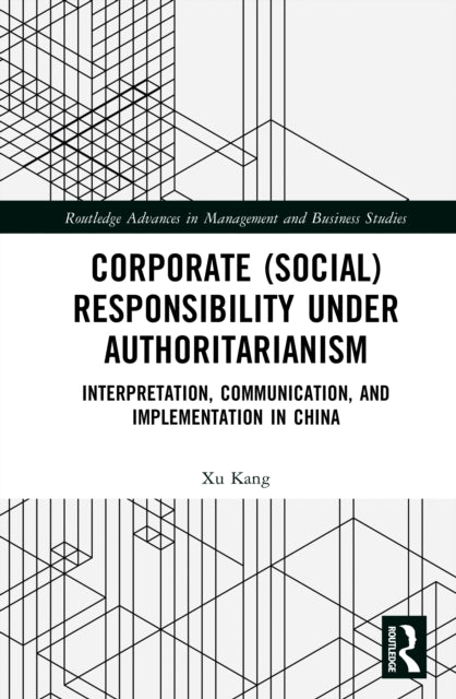 Corporate (Social) Responsibility under Authoritarianism: Interpretation, Communication, and Implementation in China