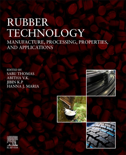Rubber Technology: Manufacture, Processing, Properties, and Applications