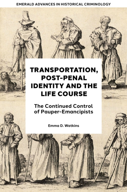 Transportation, Post-Penal Identity and the Life Course: The Continued Control of Pauper-Emancipists