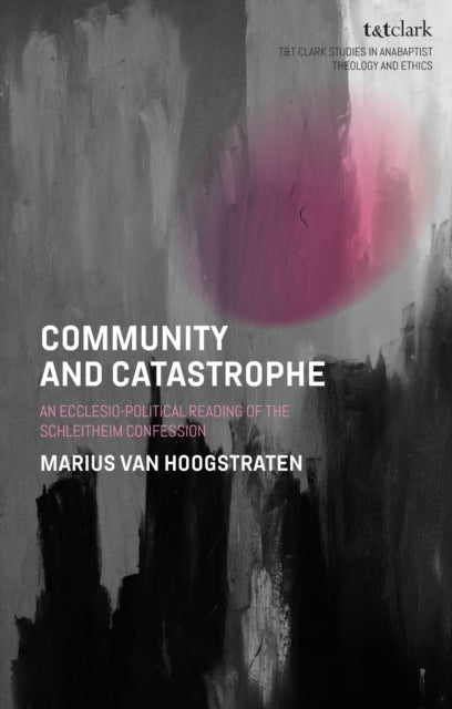 Community and Catastrophe: An Ecclesio-Political Reading of the Schleitheim Confession