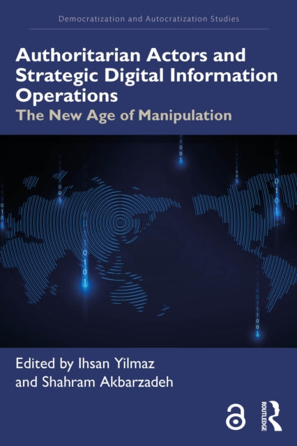 Authoritarian Actors and Strategic Digital Information Operations: The New Age of Manipulation