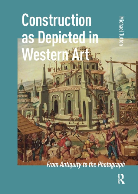 Construction as Depicted in Western Art: From Antiquity to the Photograph